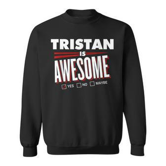 Tristan Is Awesome Family Friend Name Funny Gift Sweatshirt - Seseable