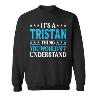 Tristan Thing Personal Name Funny Tristan Sweatshirt - Seseable