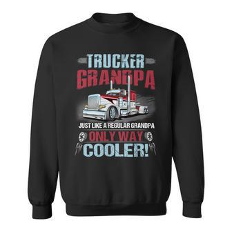 Trucker Grandpa Just Like A Regular Granopa Only Way Cooler Sweatshirt - Seseable