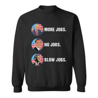 Trump More Jobs Obama No Jobs Bill Clinton Blow Jobs Sweatshirt | Mazezy
