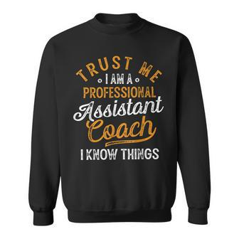 Trust Me I Am A Professional Assistant Coach Gifts Coaching Sweatshirt - Seseable