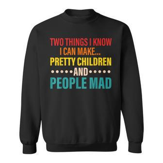 Two Things I Know I Can Make Pretty Children And People Mad Sweatshirt - Seseable