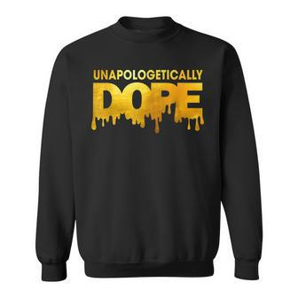 Unapologetically Dope Melanin African Black History Dripping Sweatshirt - Seseable
