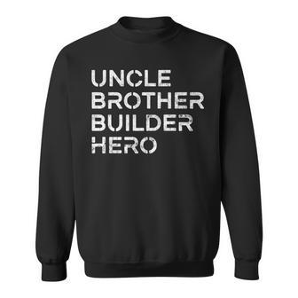 Uncle Brother Builder Hero Inspirational Uncle Sweatshirt | Mazezy