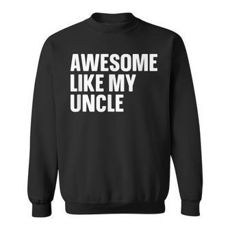 Uncle Day Awesome Like My Uncle Sweatshirt - Seseable