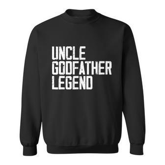 Uncle Godfather Legend Niece Nephew Aunt Brother Mother Dad Sweatshirt - Monsterry