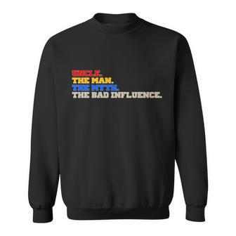 Uncle The Man The Myth The Bad Influence1 Sweatshirt - Monsterry