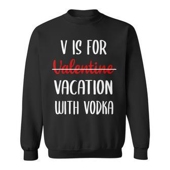 V Is For Vacation With Vodka Funny Valentines Day Men Women Sweatshirt Graphic Print Unisex - Thegiftio UK