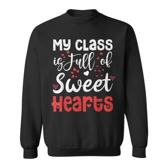Valentine Day My Class Full Of Sweethearts Teacher Funny Sweatshirt - Seseable