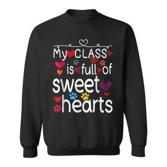 Valentine Day My Class Full Of Sweethearts Teacher Funny V5 Sweatshirt - Seseable