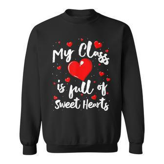 Valentine Day My Class Full Of Sweethearts Woman Teacher Sweatshirt - Seseable