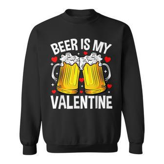 Valentines Day Funny Drinking Lover Beer Is My Valentine Sweatshirt - Seseable