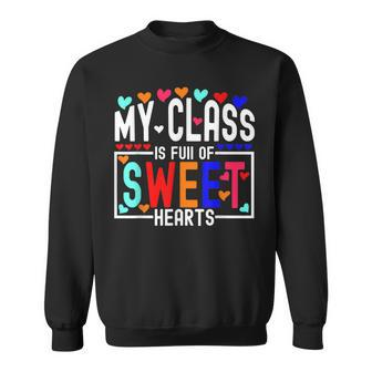 Valentines Day My Class Full Of Sweethearts Teacher Funny V11 Sweatshirt - Seseable