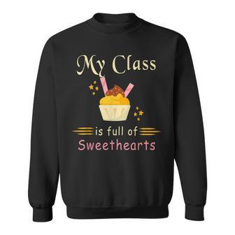 Valentines Day My Class Full Of Sweethearts Teacher Funny V4 Sweatshirt - Seseable
