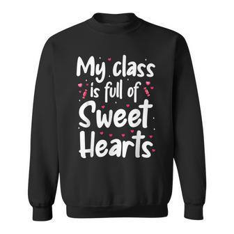 Valentines Day My Class Full Of Sweethearts Teacher Funny V5 Sweatshirt - Seseable