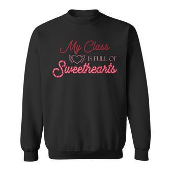 Valentines Day My Class Full Of Sweethearts Teacher Funny V6 Sweatshirt - Seseable
