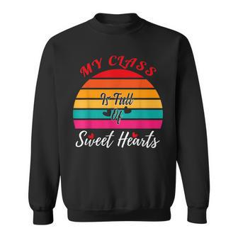 Valentines Day My Class Full Of Sweethearts Teacher Retro Sweatshirt - Seseable