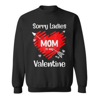 Valentines Day Sorry Ladies Mom Is My Valentine Cute Heart Sweatshirt - Seseable