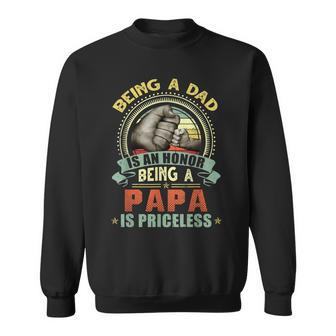 Vintage Being A Dad Is An Honor Being A Papa Is Priceless Sweatshirt - Seseable