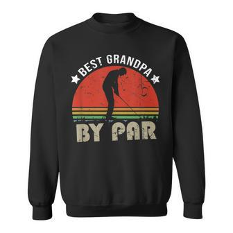 Vintage Best Grandpa By Par Golfing Grandpa Gift Quote Sweatshirt | Mazezy