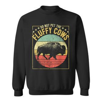 Vintage Buffalo Wild Animal I Do Not Pet Fluffy Cows I Bison  Sweatshirt