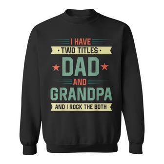 Vintage Dad Gift I Have Two Titles Dad And Grandpa Women Men Sweatshirt - Seseable