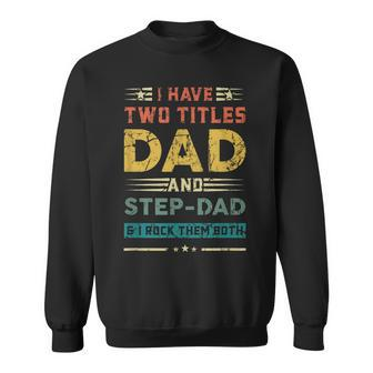 Vintage Dad I Have Two Titles Dad And Step-Dad Father Sweatshirt - Seseable
