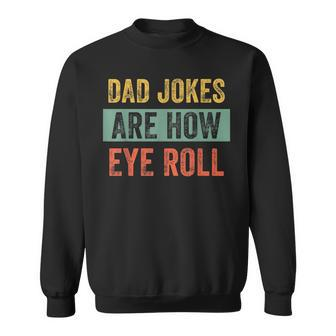Vintage Dad Joke Dad Jokes Are How Eye Roll Father Sweatshirt - Seseable