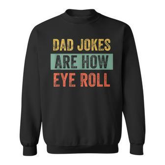 Vintage Dad Joke Dad Jokes Are How Eye Roll Father V2 Sweatshirt - Seseable