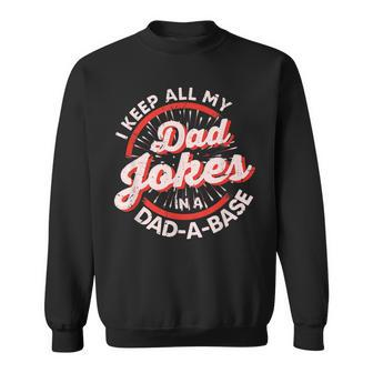 Vintage Dad Jokes I Keep All My Dad Jokes In A Dad A Base Sweatshirt - Seseable