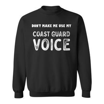 Vintage Dont Make Me Use My Coast Guard Voice Us Veteran Sweatshirt - Seseable
