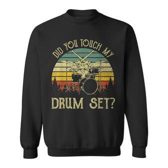 Vintage Drummer Percussion Drums Did You Touch My Drum Set Sweatshirt - Seseable