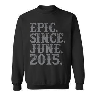 Vintage Epic Since June 2015 Birth Year Legend Awesome Gifts Sweatshirt - Seseable
