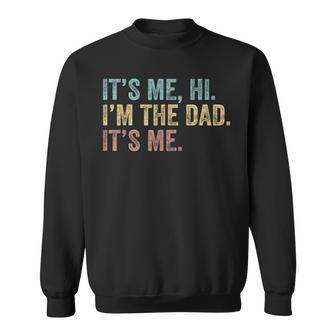 Vintage Fathers Day Its Me Hi Im The Dad Its Me For Mens Sweatshirt | Mazezy