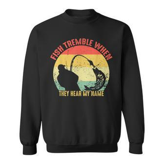 Vintage Fish Tremble When They Hear My Name Funny Fishing Men Women Sweatshirt Graphic Print Unisex - Seseable