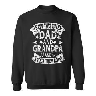 Vintage I Have Two Titles Dad And Grandpa Funny Fathers Day Sweatshirt - Seseable