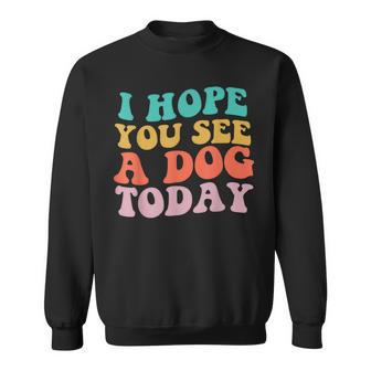 Vintage I Hope You See A Dog Today Vintage Quote Sweatshirt - Thegiftio UK