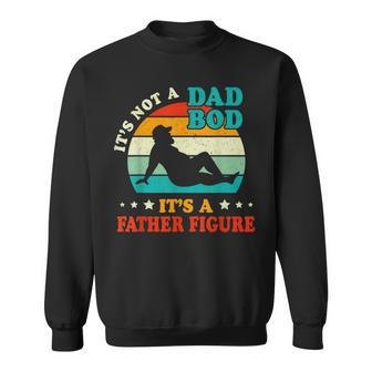 Vintage Its Not A Dad Bod Its A Father Figure Fathers Day V2 Sweatshirt - Seseable