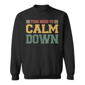 Vintage Retro You Need To Calm Down Funny Quotes Sweatshirt | Mazezy