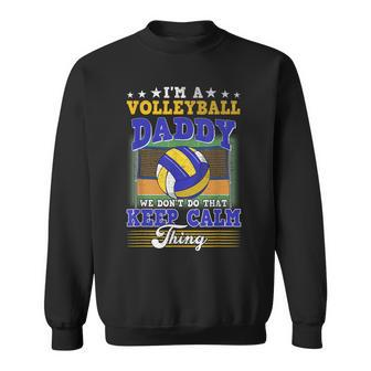 Volleyball Daddy Dont Do That Keep Calm Thing Sweatshirt - Seseable