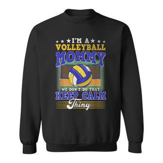 Volleyball Mommy Dont Do That Keep Calm Thing Sweatshirt - Seseable