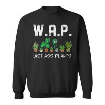 W A P Wet Ass Plants House Plants Cactus Lovers Men Women Sweatshirt Graphic Print Unisex - Seseable