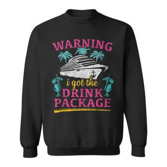 Warning I Got The Drink Package Cruise Lovers Funny Cruise Sweatshirt - Seseable