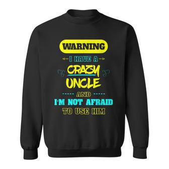 Warning I Have A Crazy Uncle & Im Not Afraid To Use Him Sweatshirt | Mazezy