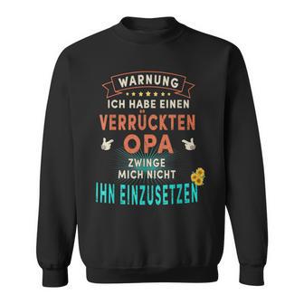 Warning Ich Habe Einen Verrückten Opa Zwinge Mich Nicht Ihn Sweatshirt - Seseable