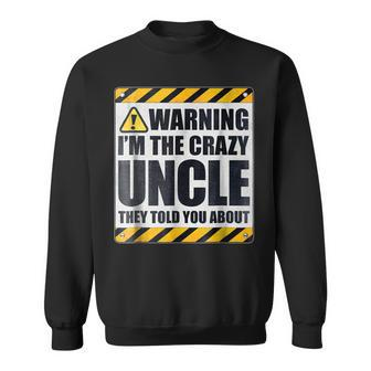 Warning Im The Crazy Uncle They Told You About Sweatshirt | Mazezy CA