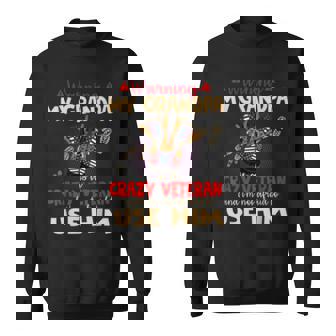 Warning My Grandpa Is A Crazy Veteran Veteran Gift Sweatshirt | Mazezy