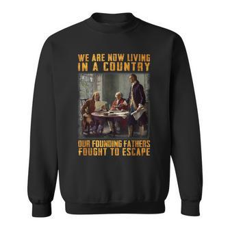 We Are Now Living In A Country Our Founding Fathers Fought Sweatshirt | Mazezy