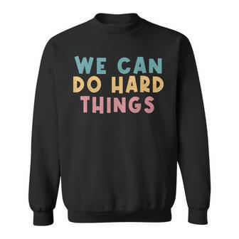 We Can Do Hard Things Motivational Teacher Sweatshirt - Seseable