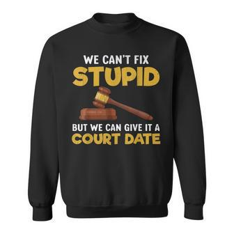 We Cant Fix Stupid But We Can Give It A Court Date Men Women Sweatshirt Graphic Print Unisex - Seseable
